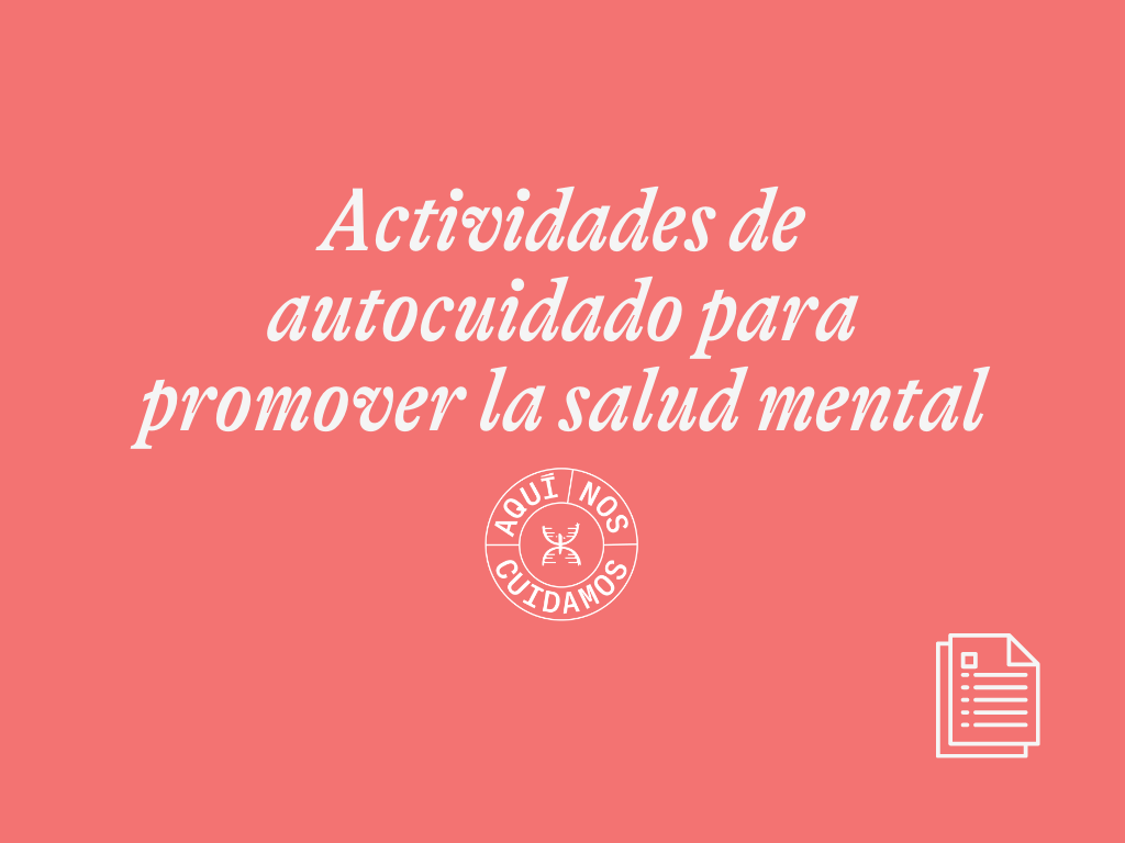 GUÍA] Actividades de autocuidado para promover la salud mental - Aquí Nos  Cuidamos